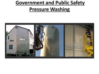 Government and Public Safety
Pressure Washing
 