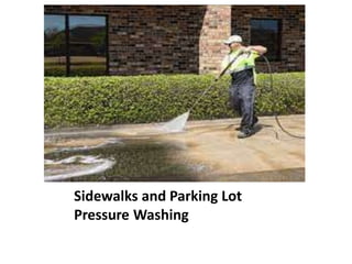 Sidewalks and Parking Lot
Pressure Washing
 