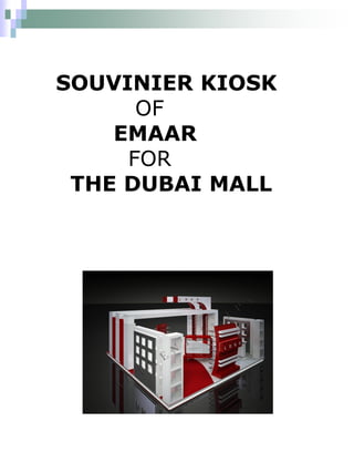 SOUVINIER KIOSK
      OF
    EMAAR
     FOR
 THE DUBAI MALL
 
