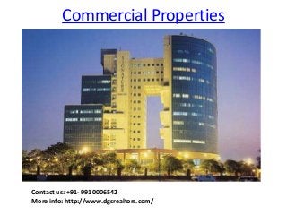 Commercial Properties

Contact us: +91- 9910006542
More info: http://www.dgsrealtors.com/

 