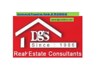 Commercial Properties Noida @ 9910006542

                           www.dgsrealtors.com
 