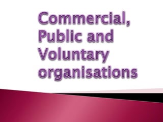 Commercial, Public and Voluntary organisations 