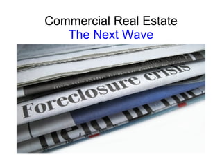 Commercial Real Estate The Next Wave 