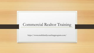 Commercial Realtor Training
https://www.multifamilycoachingprogram.com/
 