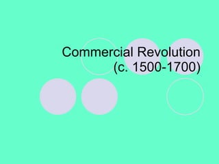Commercial Revolution (c. 1500-1700) 
