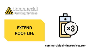 EXTEND
ROOF LIFE
commercialpaintingservices.com
 