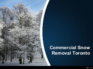 Commercial Snow
Removal Toronto
 