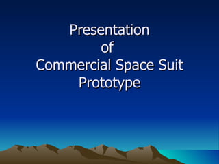 Presentation  of  Commercial Space Suit Prototype 