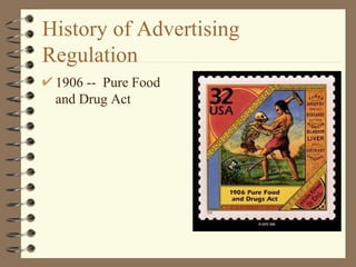 History of Advertising Regulation 1906 --  Pure Food and Drug Act 