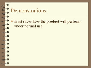 Demonstrations must show how the product will perform under normal use 