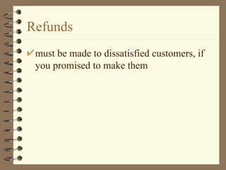 Refunds must be made to dissatisfied customers, if you promised to make them 