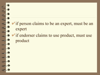 if person claims to be an expert, must be an expert if endorser claims to use product, must use product 