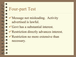 Four-part Test Message not misleading.  Activity advertised is lawful. Govt has a substantial interest. Restriction directly advances interest. Restriction no more extensive than necessary. 