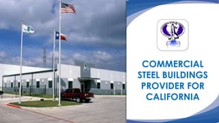 COMMERCIAL
STEEL BUILDINGS
PROVIDER FOR
CALIFORNIA
 