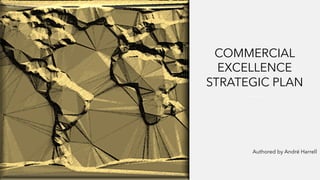 COMMERCIAL
EXCELLENCE
STRATEGIC PLAN
Authored by André Harrell
 