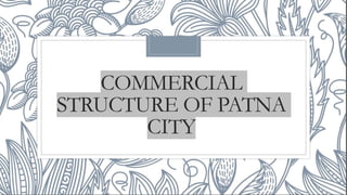 Commercial structure of patna city.pptx