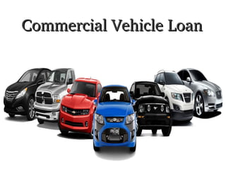 Commercial Vehicle LoanCommercial Vehicle Loan
 