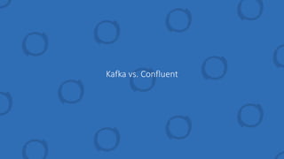 Kafka vs. Confluent
 
