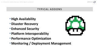 6 | Community vs. Enterprise Open Source: Which is Right for your Business? perforce.com
• High Availability
• Disaster Recovery
• Enhanced Security
•Platform Interoperability
• Performance Optimization
• Monitoring / Deployment Management
TYPICAL ADDONS
 