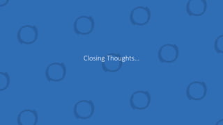 Closing Thoughts…
 