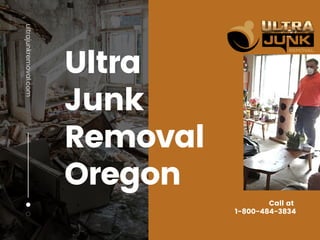 Ultra
Junk
Removal
Oregon
ultrajunkremoval.com
Call at
1-800-484-3834
 