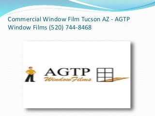 Commercial Window Film Tucson AZ - AGTP 
Window Films (520) 744-8468 
 