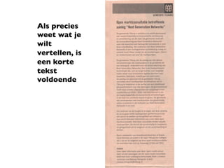 Als precies
weet wat je
wilt
vertellen, is
een korte
tekst
voldoende	

	

	

	

	

	
 
	
 
 