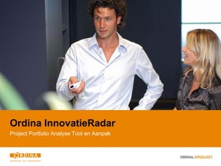 Ordina InnovatieRadar
Project Portfolio Analyse Tool en Aanpak
 