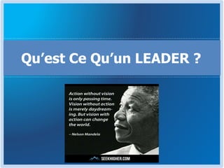Qu’est Ce Qu’un LEADER ?
 