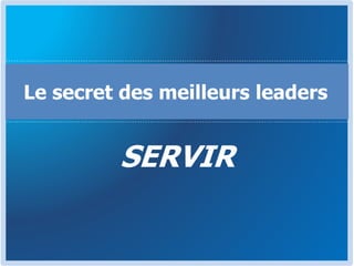 SERVIR
Le secret des meilleurs leaders
 