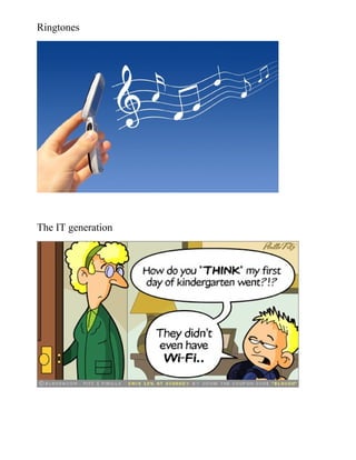 Ringtones




The IT generation
 
