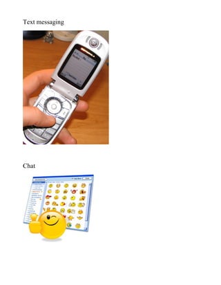 Text messaging




Chat
 