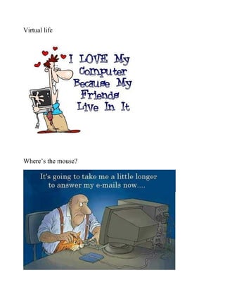 Virtual life




Where’s the mouse?
 