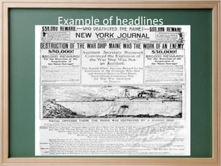 New York Journal  (William Hearst) VS  New York World (Joseph Pullitzer) Joseph Pulitzer, April 10, 1847 – October 29, 1911, was a Hungarian-American newspaper publisher of the St. Louis Post Dispatch and the New York World. Pulitzer introduced the techniques of &quot;new journalism&quot; to the newspapers he acquired in the 1880s. In the 1890s the fierce competition between his World and William Randolph Hearst's New York Journal introduced yellow journalism and opened the way to mass circulation newspapers that depended on advertising revenue and appealed to the reader with multiple forms of news, entertainment and advertising. 