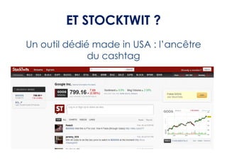 ET STOCKTWIT ?
Un outil dédié made in USA : l’ancêtre
              du cashtag
 