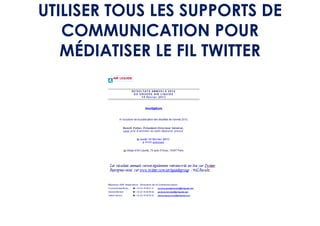 UTILISER TOUS LES SUPPORTS DE
   COMMUNICATION POUR
   MÉDIATISER LE FIL TWITTER
 