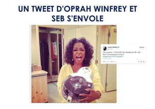 UN TWEET D'OPRAH WINFREY ET
       SEB S'ENVOLE
 