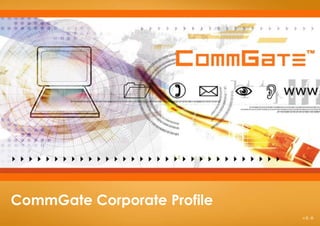 CommGate Corporate Profile
                             v2.6
 