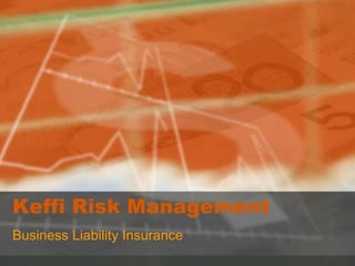 Keffi Risk Management
Business Liability Insurance
 