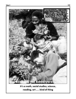 Volume 9                                             1999




       Gardening in the Schoolyard:
             It’s a math, social studies, science,
                reading, art . . . kind of thing
 