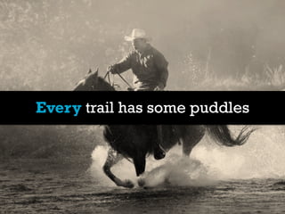 Every trail has some puddles
 