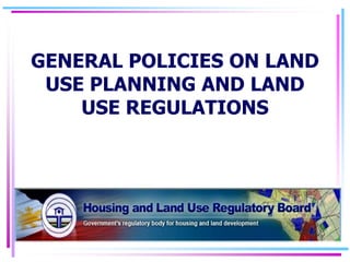 GENERAL POLICIES ON LAND
USE PLANNING AND LAND
USE REGULATIONS
 