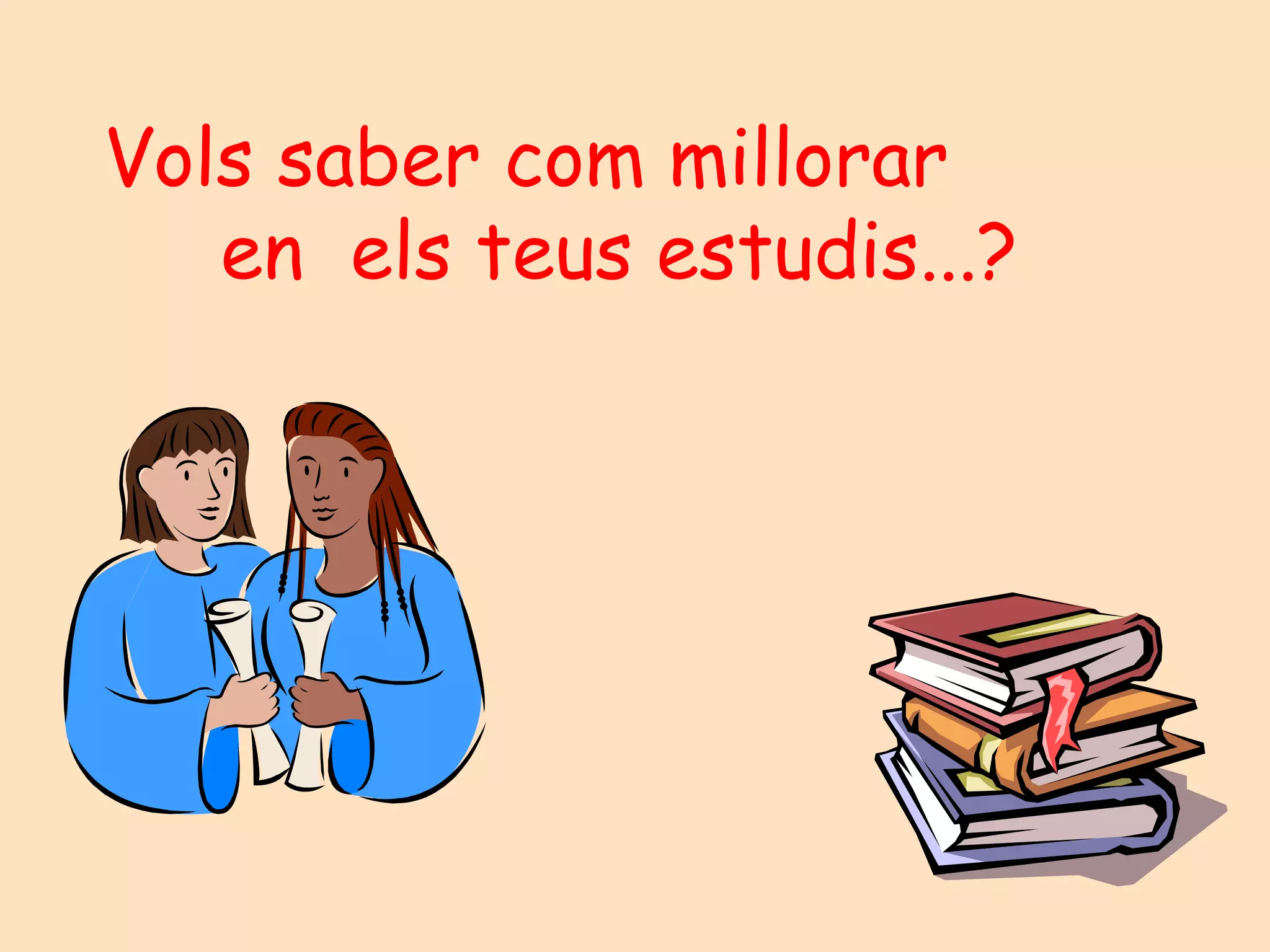 Vols saber com millorar  en  els teus estudis...?    