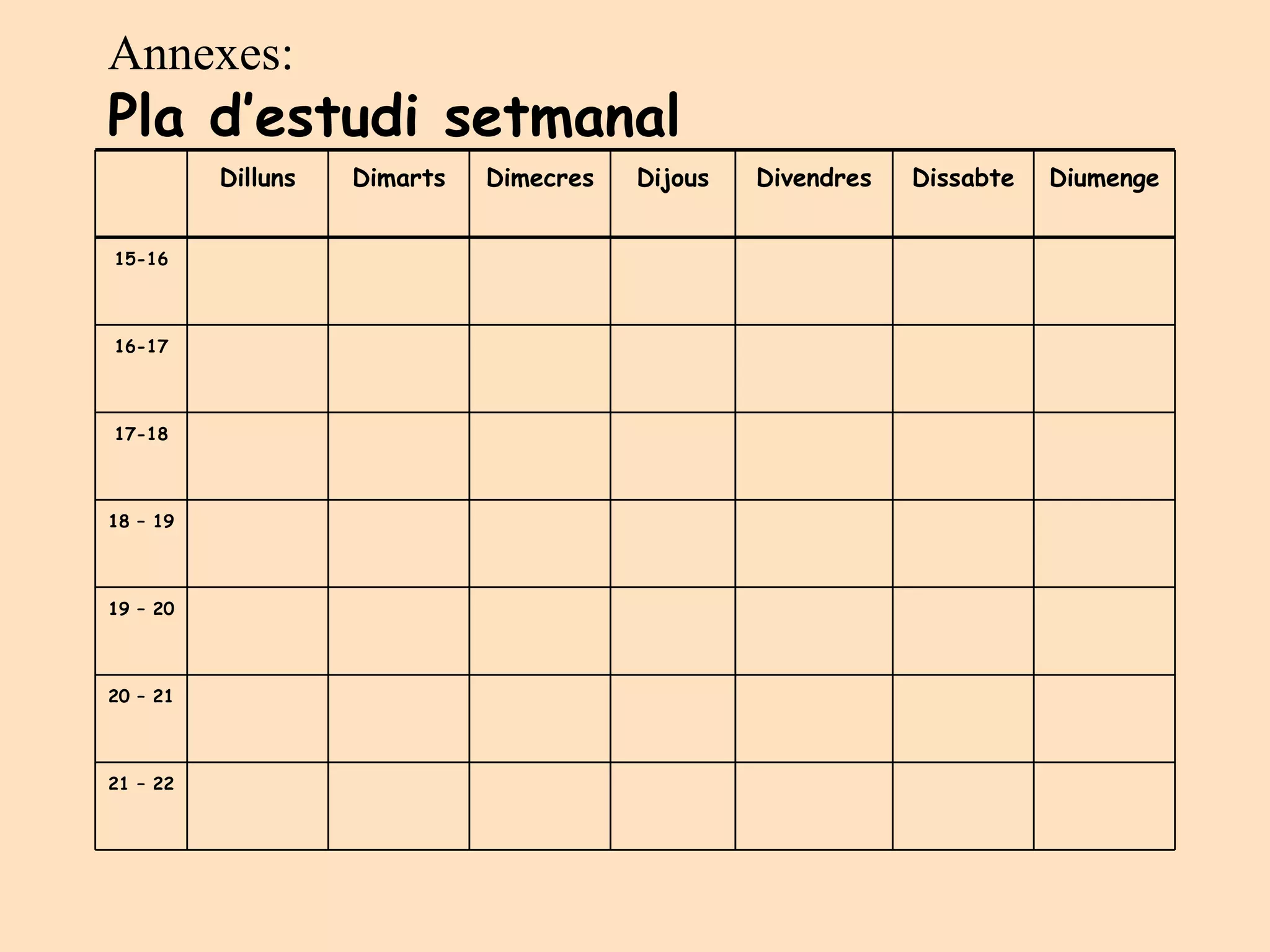 Annexes: Pla d’estudi setmanal Dilluns Dimarts Dimecres Dijous Divendres Dissabte Diumenge 15-16 16-17 17-18 18 – 19 19 – 20 20 – 21 21 – 22 
