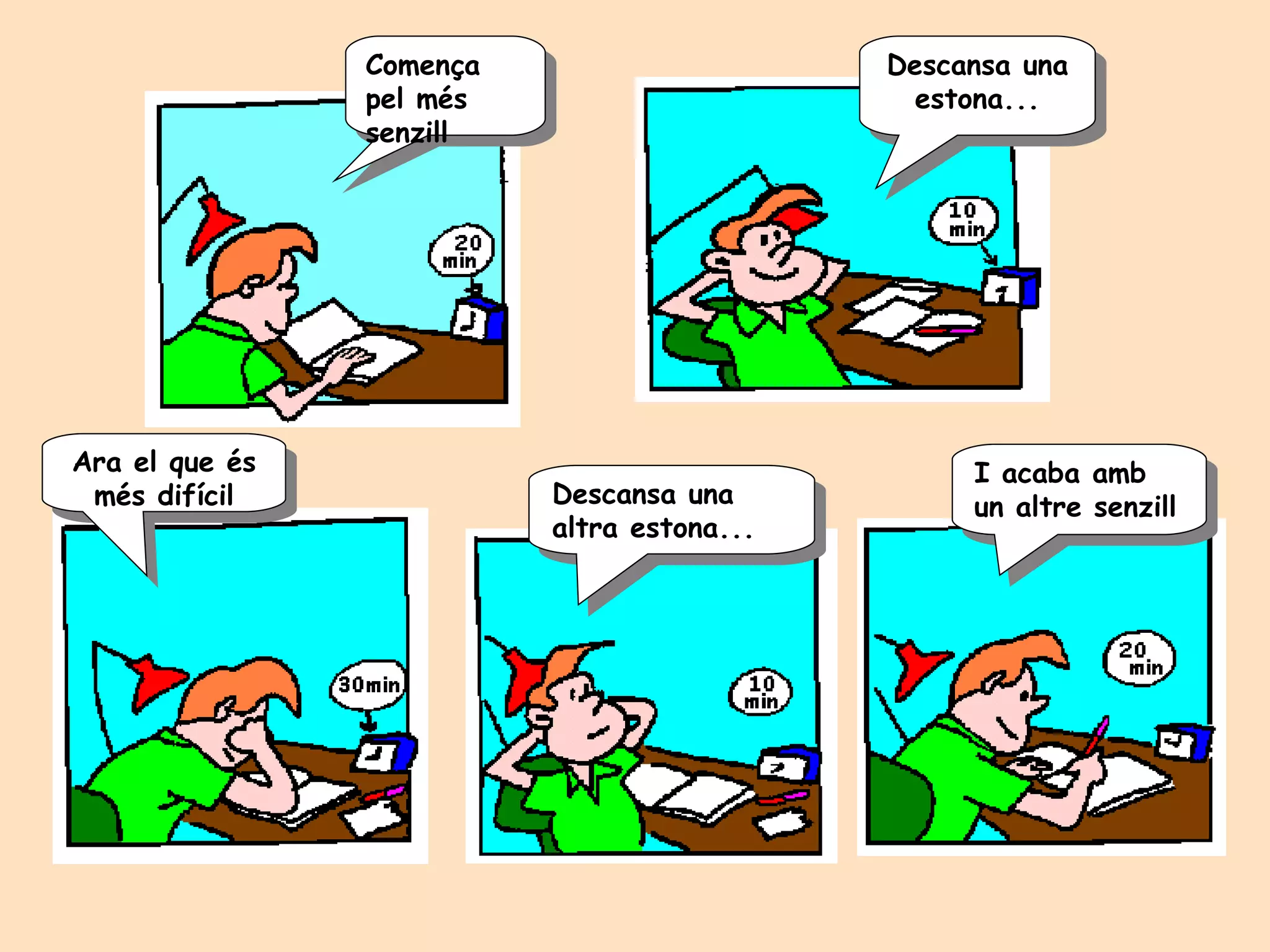 Comença pel més senzill Descansa una estona... Ara el que és més difícil Descansa una altra estona... I acaba amb un altre senzill 