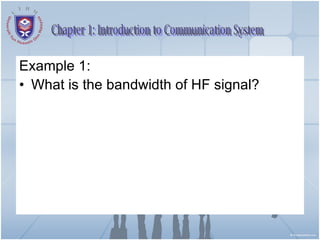 Example 1: What is the bandwidth of HF signal? Chapter 1: Introduction to Communication System 
