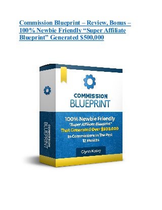 Commission Blueprint – Review, Bonus –
100% Newbie Friendly “Super Affiliate
Blueprint” Generated $500,000
 