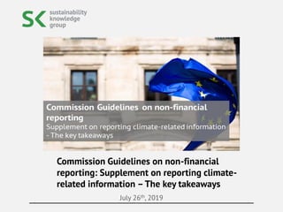 July 26th, 2019
Commission Guidelines on non-financial
reporting: Supplement on reporting climate-
related information –The key takeaways
 