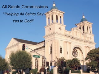 All Saints Commissions “” Helping All Saints Say Yes to God!&quot; 