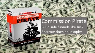 Commission Pirate
Build sale funnels like Jack
Sparrow does philosophy.
 